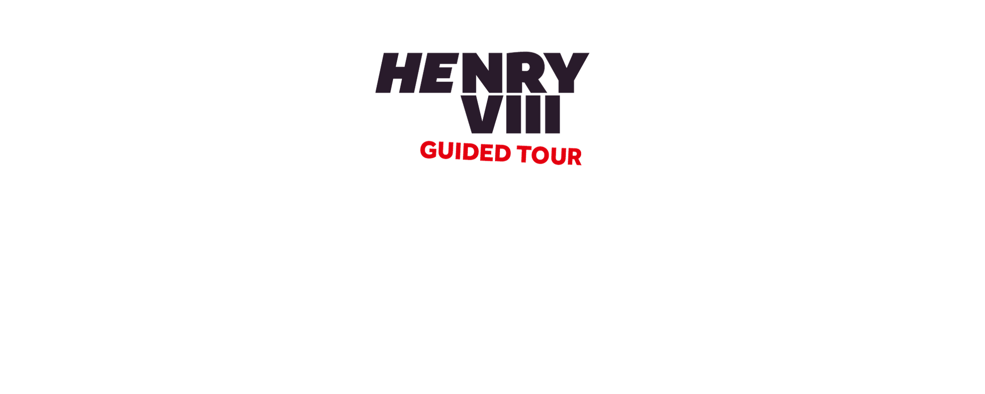[Text] Title reading HENRY VIII GUIDED TOUR