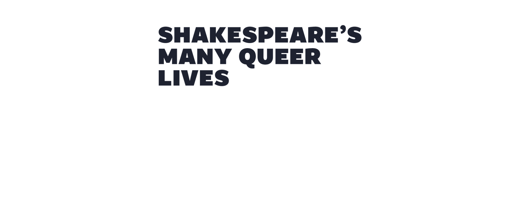 Black overlay text which reads Shakespeare's many queer lives.
