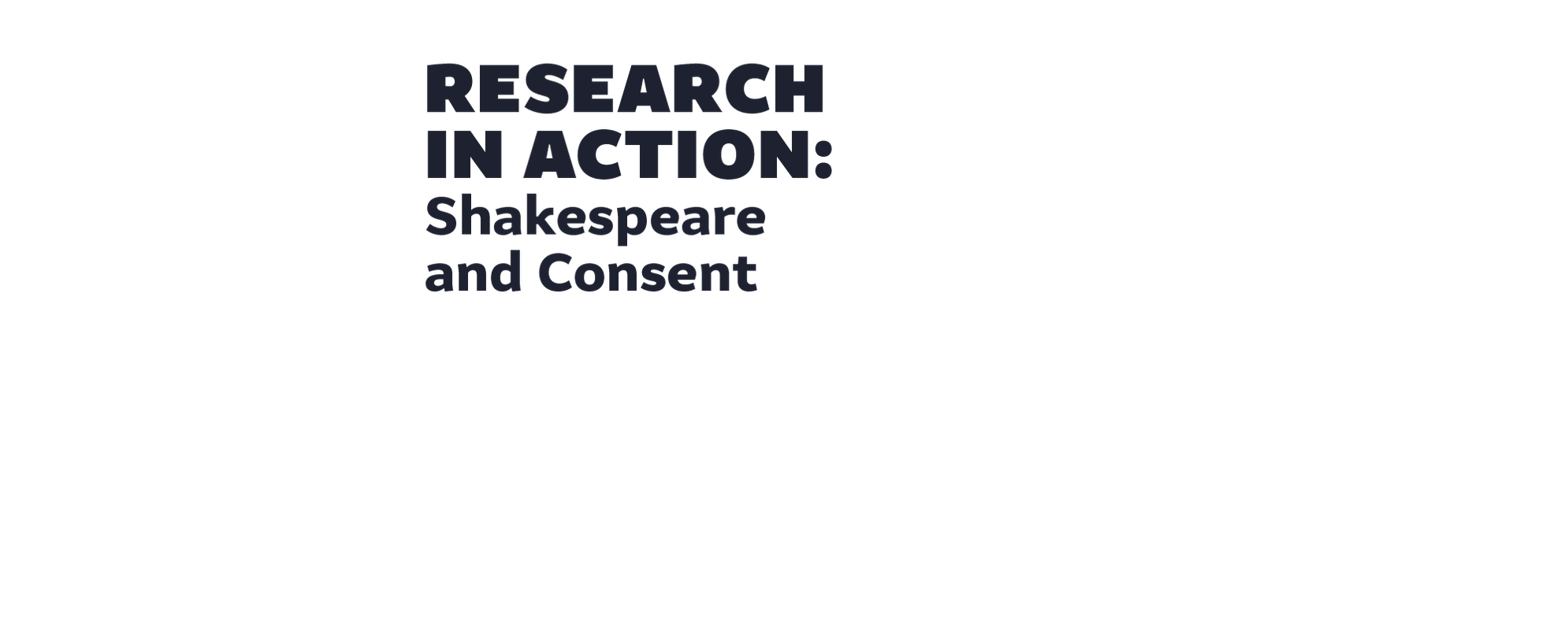 Black overlay text which reads Research In Action: Shakespeare and Consent.