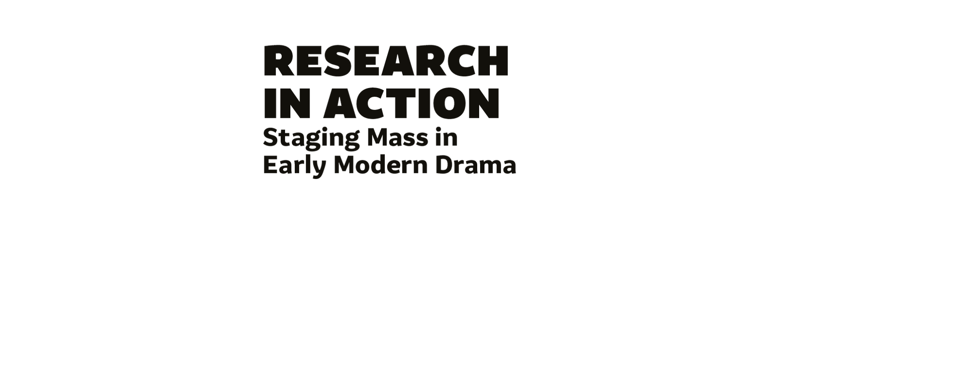 Black text overlay which reads Research In Action Staging Mass in Early Modern Drama.