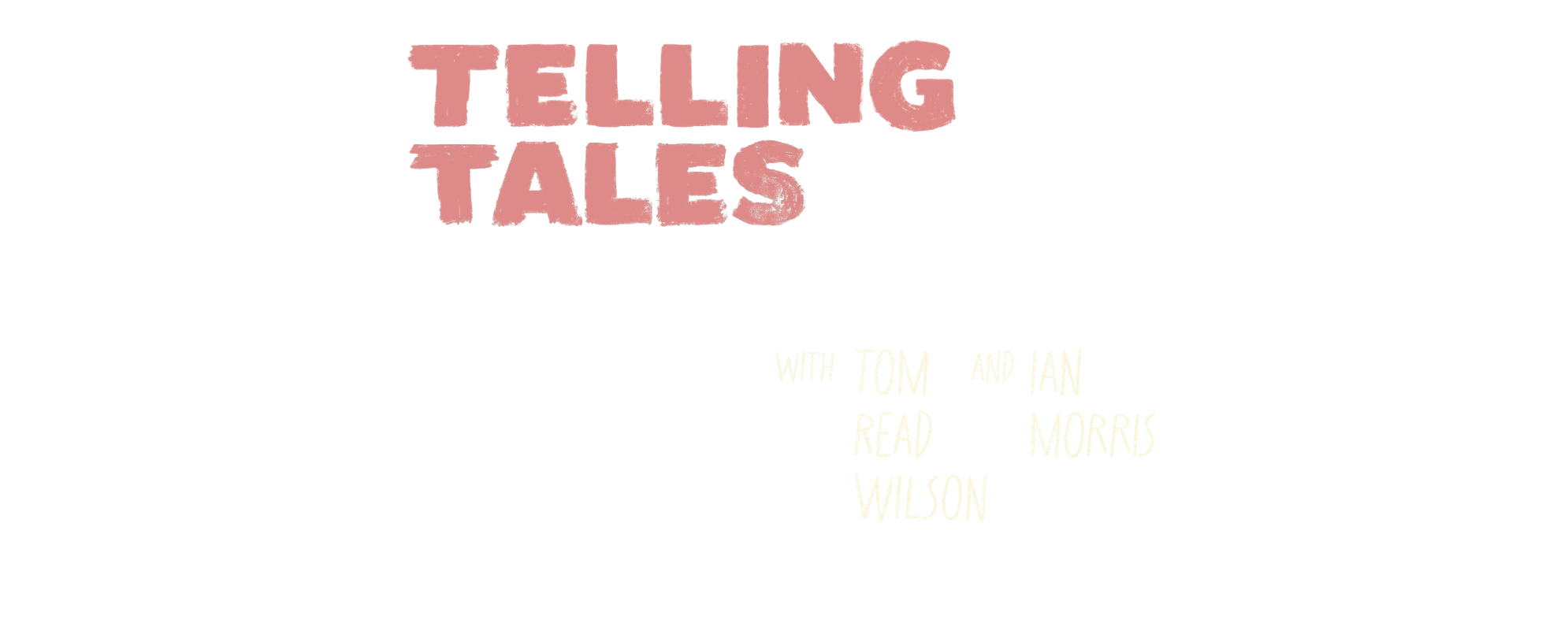 Telling Tales with Tom Read Wilson and Ian Morris