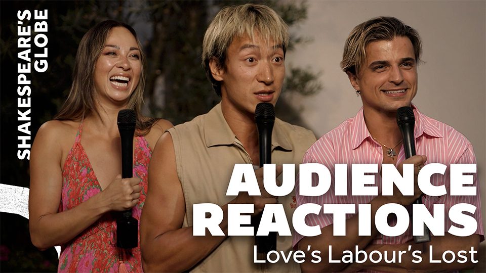 Audience reactions. Love's Labour's Lost. Shakespeare's Globe. Audience members speaking into a microphone.