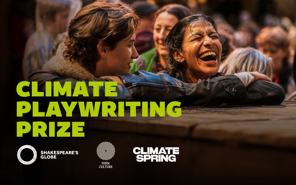 Climate Playwriting Prize, with logos for Shakespeare's Globe, Fern Culture, and Climate Spring. Background image shows people laughing and leaning on the stage at the Globe in the rain