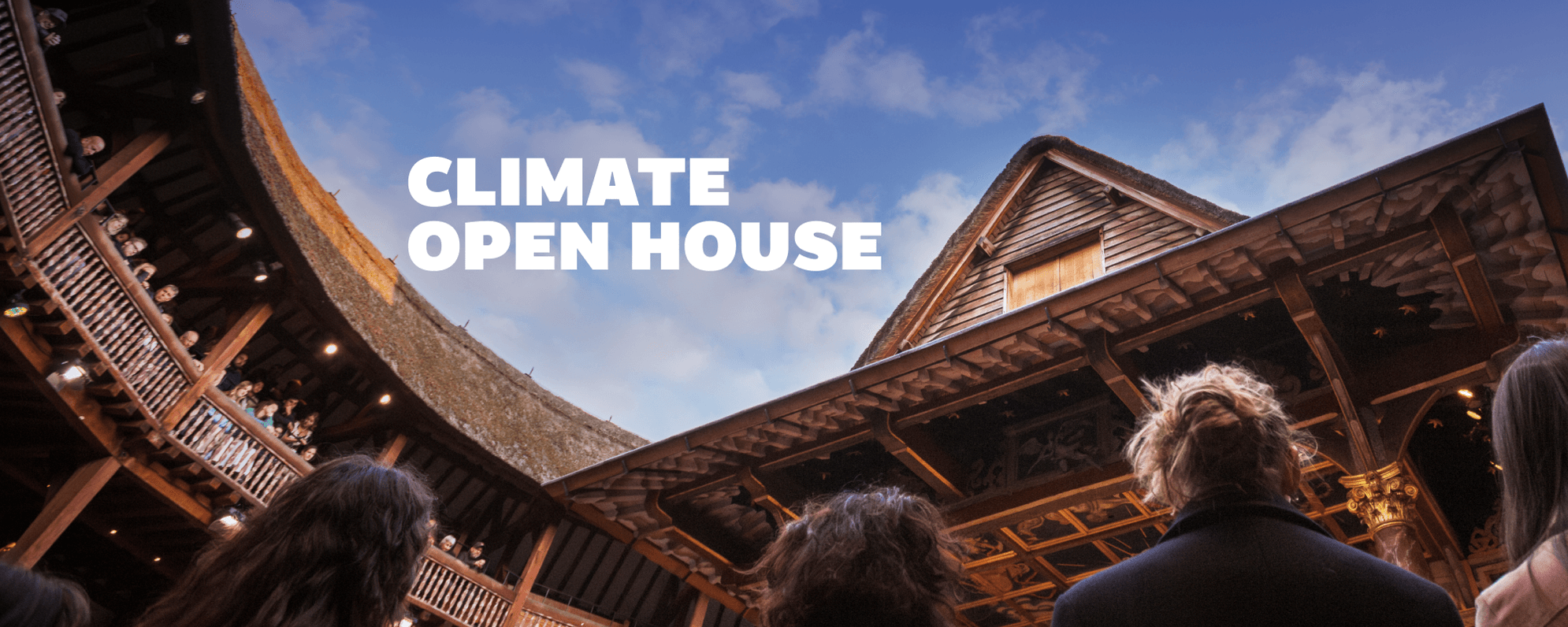 People looking up in the Globe theatre, towards a blue sky. Text reads Climate Open House