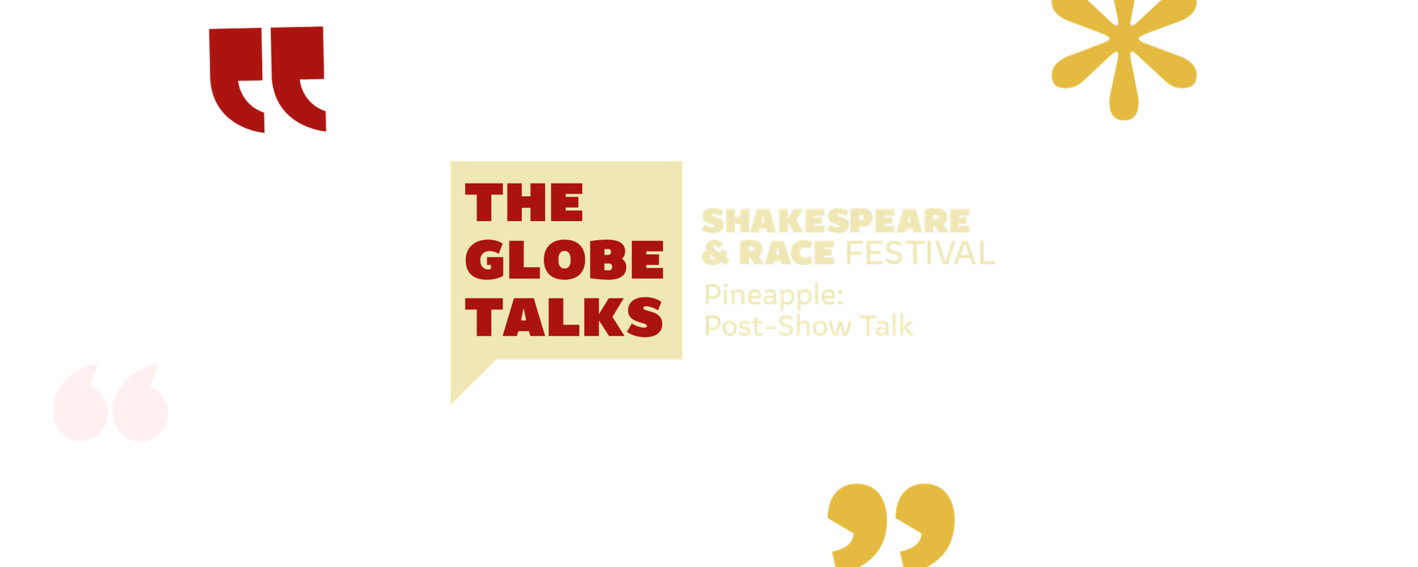 The Globe Talks. Shakespeare & Race Festival. Pineapple: Post-Show Talk. Graphics of speech bubbles and stars on an orange background.