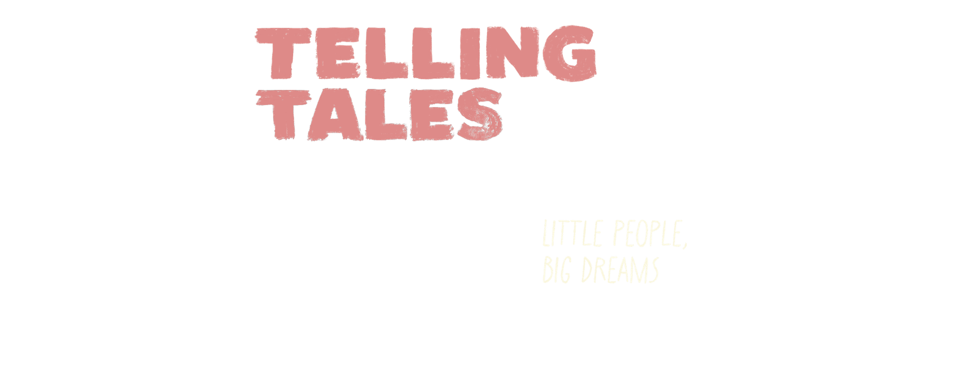 Telling Tales: Little People, Big Dreams.