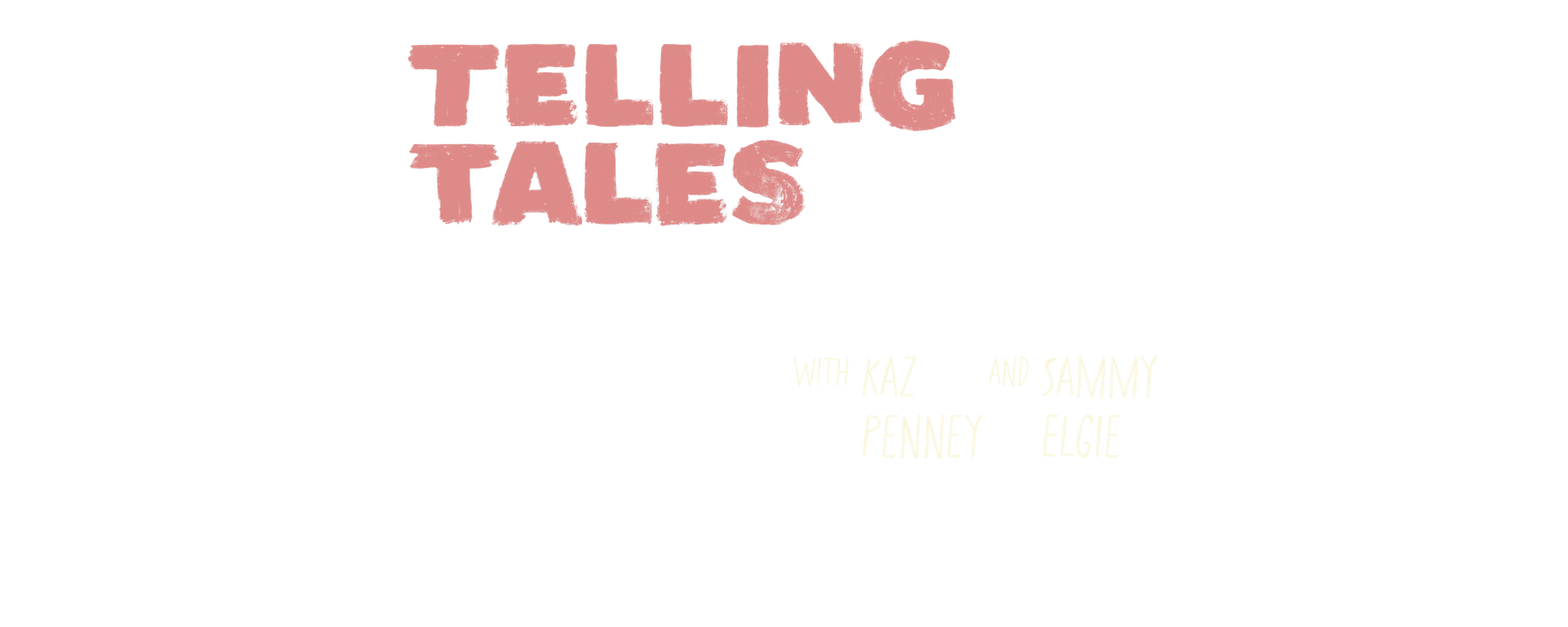 Telling Tales with Kaz Penney and Sammy Elgie.