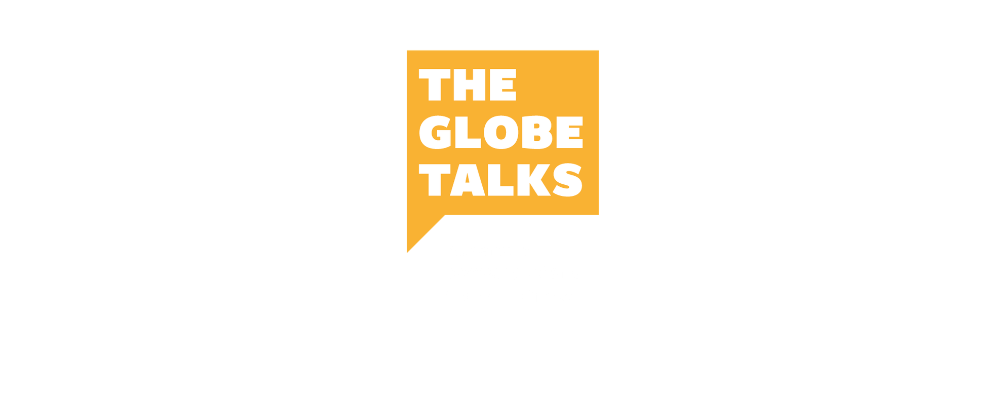 The Globe Talks Essential Conversations for our times