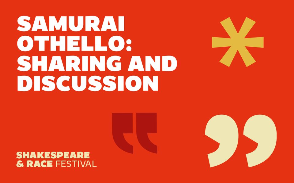 Samurai Othello: Sharing and Discussion. Shakespeare & Race Festival. Orange background with graphics of speech marks and an asterix.