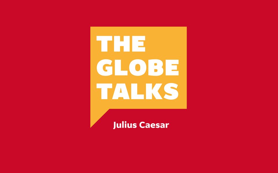 The Globe Talks Julius Caesar