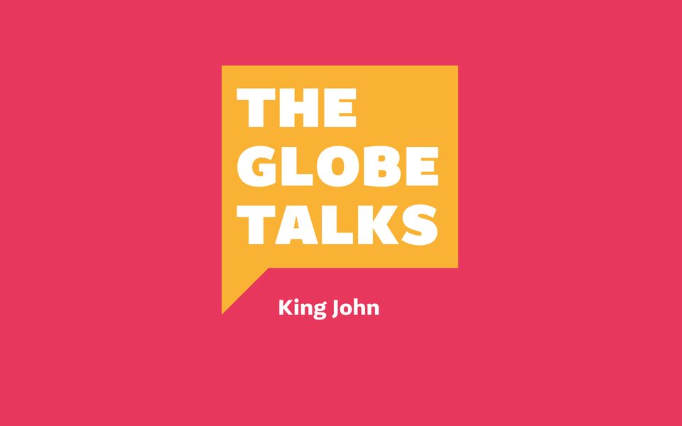 The Globe Talks King John