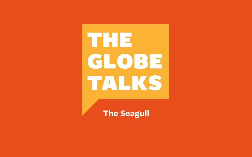 The Globe Talks The Seagull