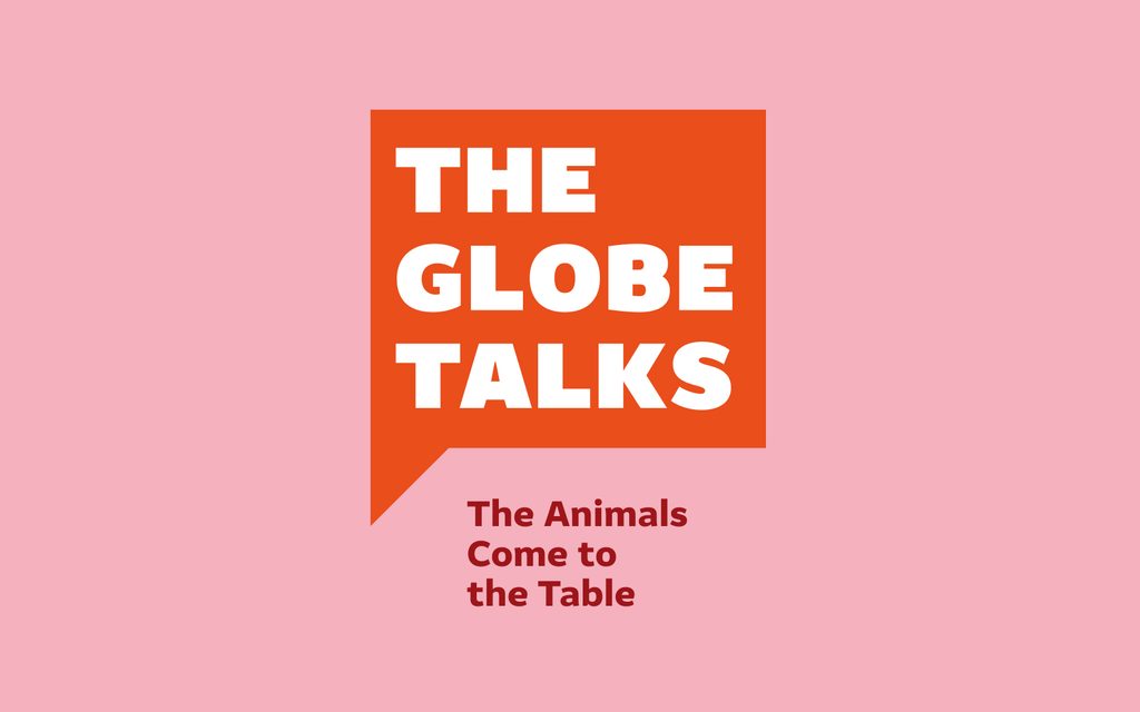The Globe Talks: The Animals Come to the Table