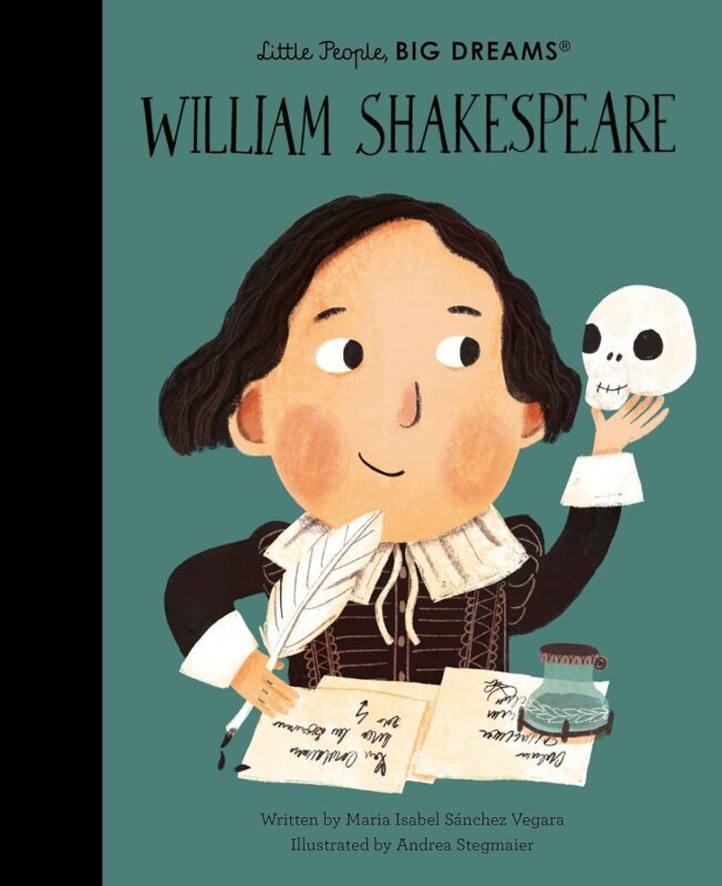 Little People, BIG DREAMS: WILLIAM SHAKESPEARE book cover. Written by Maria Isabel Sanchez Vegara. Illustrated by Andrea Stegmaier. Illustration of a character writing with a quill and holding up a skull.