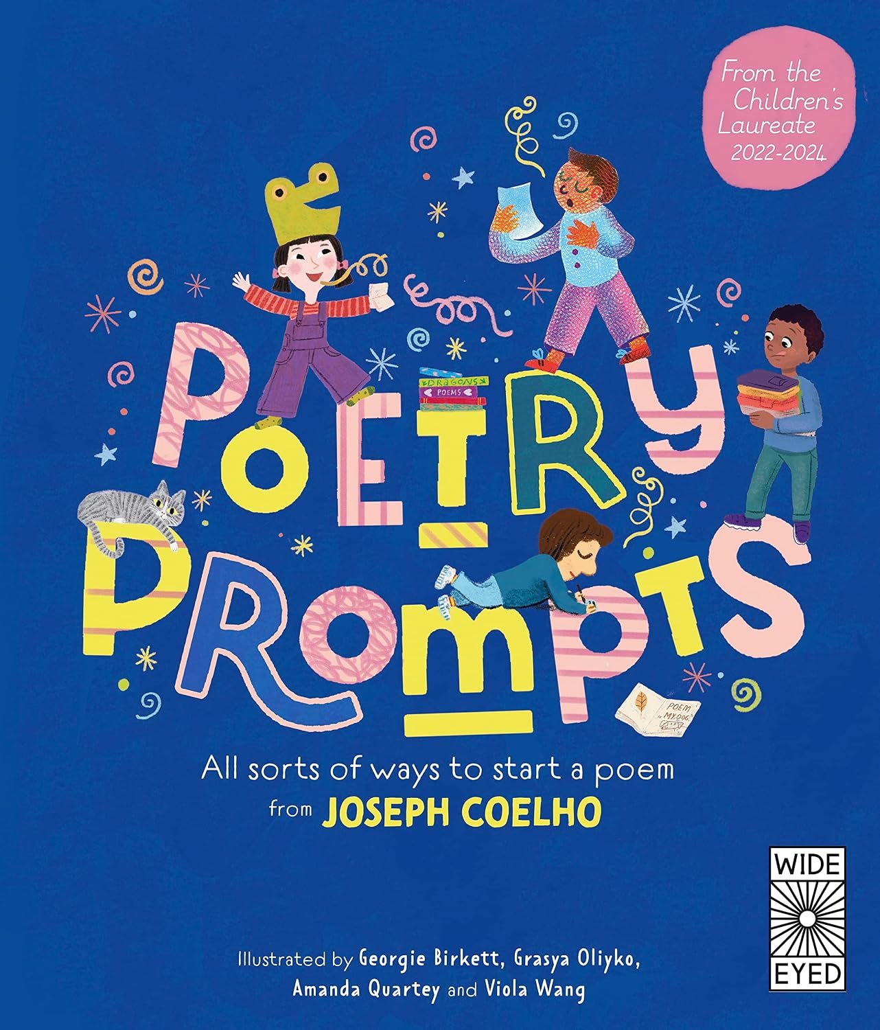 From the Children's Laureate 2022-2024: Poetry Prompts. All sorts of ways to start a poem from Joseph Coelho. Illustrated by Georgie Birkett, Amanda Quartey, Grasya Oliyko and Viola Wang. Illustrations of children reading, writing and performing poetry.