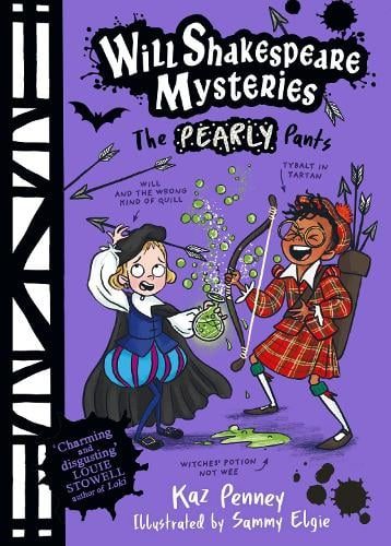 Will Shakespeare Mysteries: The Pearly Pants. Written by Kaz Penney and illustrated by Sammy Elgie. 'Charming and disgusting' Louie Stowell, author of Loki. Illustration of 'Will and the wrong kind of quill' and 'Tybalt in Tartan'.