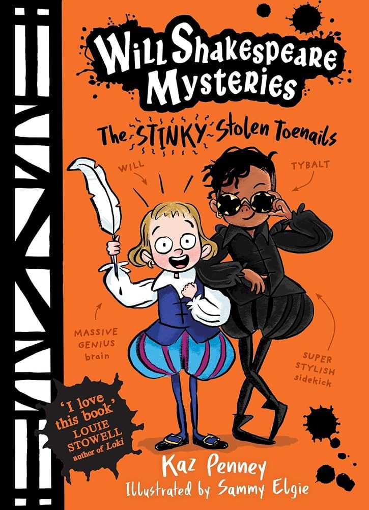 Will Shakespeare Mysteries: The Stinky Stolen Toenails. Written by Kaz Penney and illustrated by Sammy Elgie. 'I love this book' Louie Stowell, author of Loki. Illustration of Will and Tybalt characters.